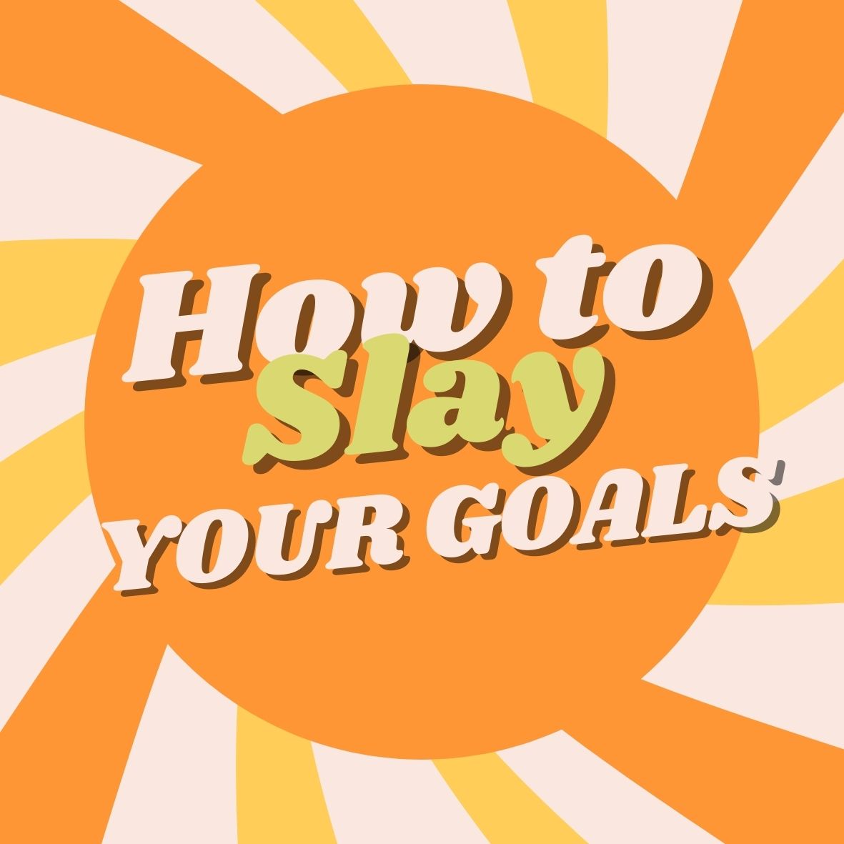 How To Slay Your Goals Be Your Own You