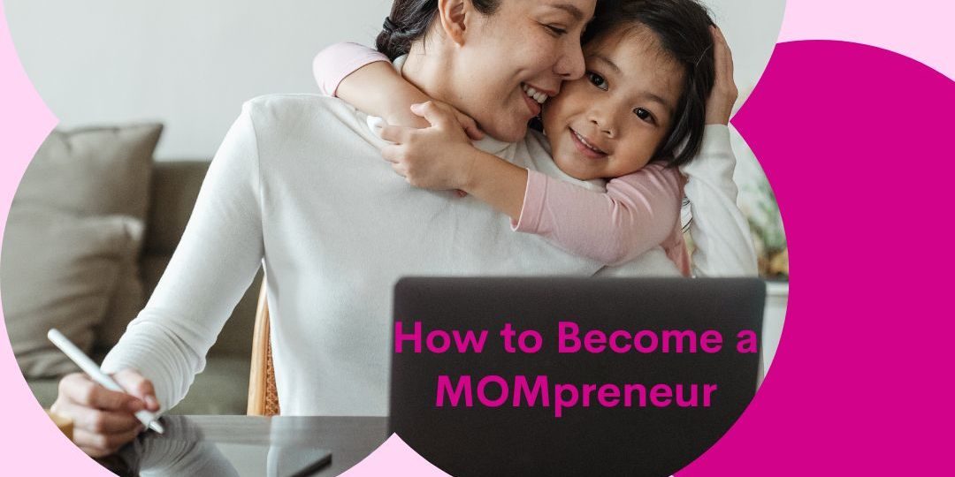 How To Become A MOMpreneur - Be Your Own You